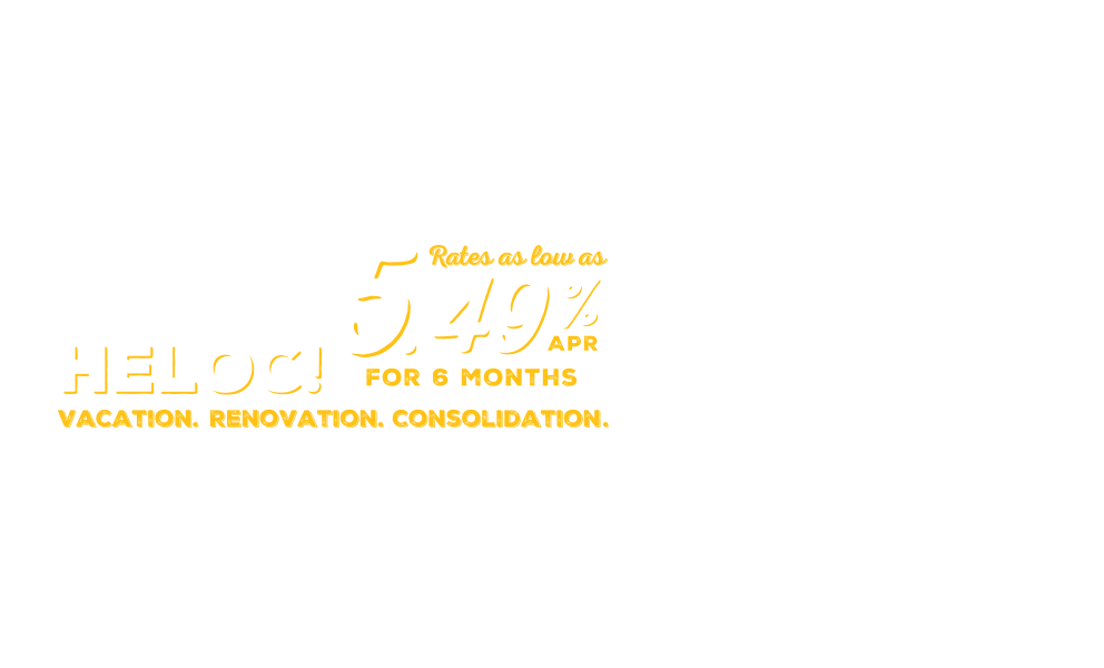 Unlock your HELOC! Rates as low as 5.49% APR for 6 months. Vacation. Renovation. Consolidation.