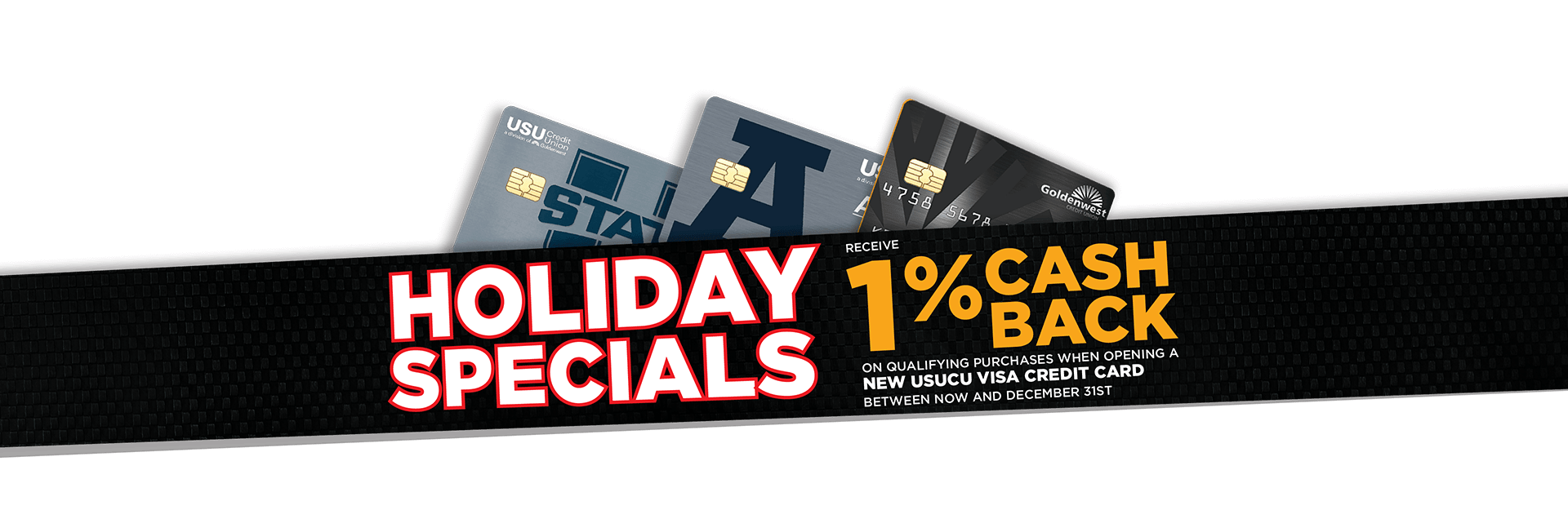 1% cash Back on qualifying purchases when opening a new USU Credit Union Visa Credit Card between now and December 31st.