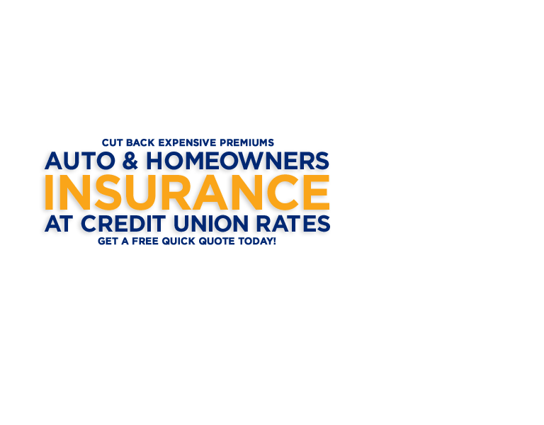 Cut back expensive premiums. Auto & home insurance at credit union rates. Get a free quick quote today!