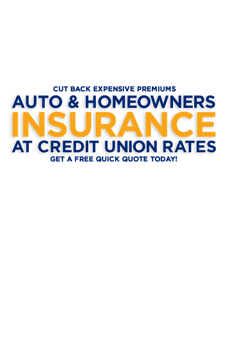Cut back expensive premiums. Auto & home insurance at credit union rates. Get a free quick quote today!