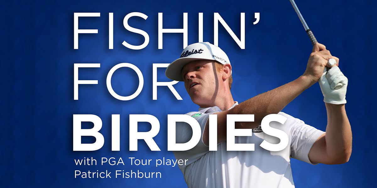 Fishin' for Birdies with PGA Tour Player Patrick Fishburn