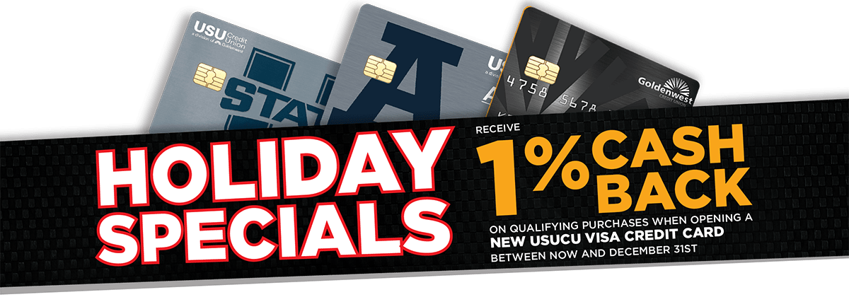 1% cash Back on qualifying purchases when opening a new USU Credit Union Visa Credit Card between now and December 31st.
