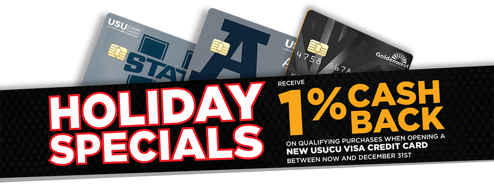 1% cash Back on qualifying purchases when opening a new USU Credit Union Visa Credit Card between now and December 31st.