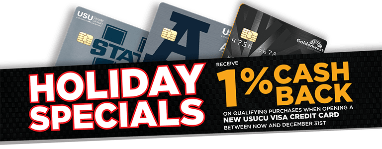 1% cash Back on qualifying purchases when opening a new USU Credit Union Visa Credit Card between now and December 31st.